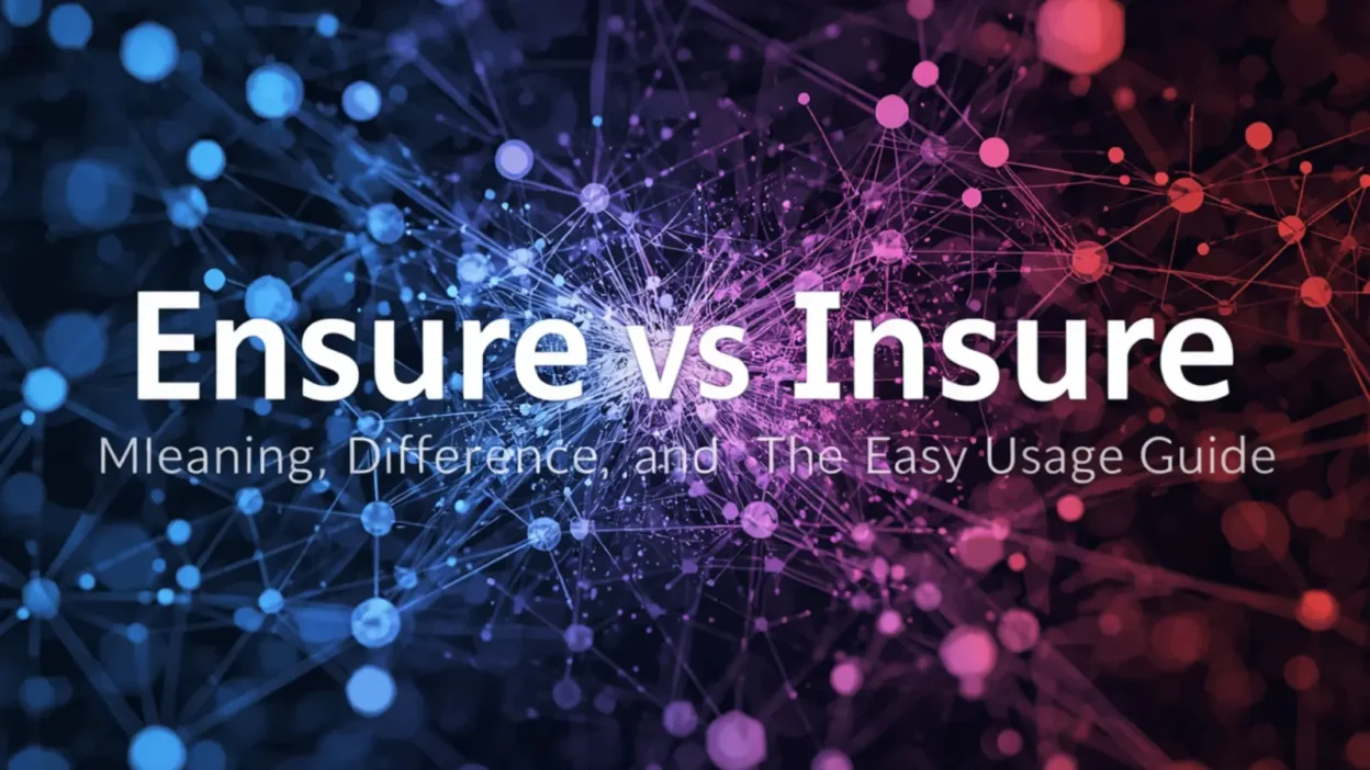 Ensure vs Insure: Meaning, Difference, and Easy Usage Guide