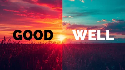 Good vs Well: What’s the Difference and When to Use Each