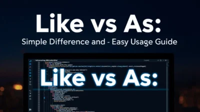 Like vs As: Simple Difference and Easy Usage Guide